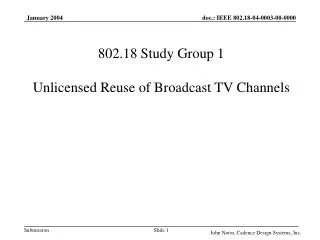 802.18 Study Group 1 Unlicensed Reuse of Broadcast TV Channels