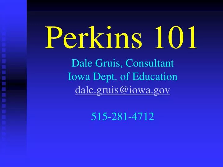 perkins 101 dale gruis consultant iowa dept of education dale gruis@iowa gov 515 281 4712