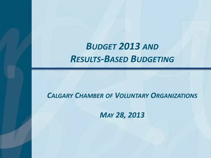budget 2013 and results based budgeting calgary chamber of voluntary organizations may 28 2013