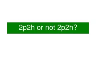 2p2h or not 2p2h?