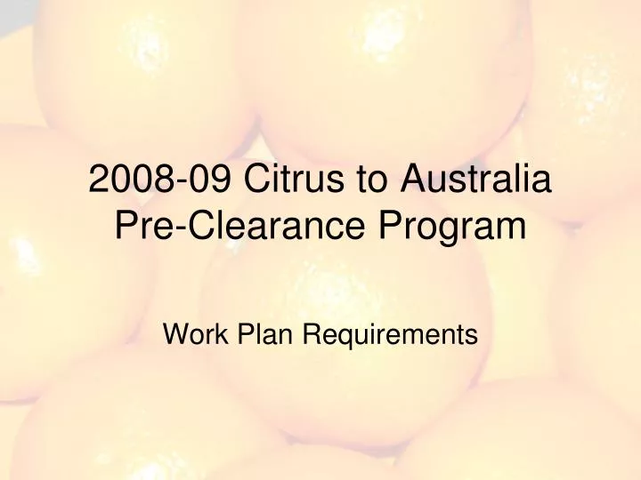 2008 09 citrus to australia pre clearance program