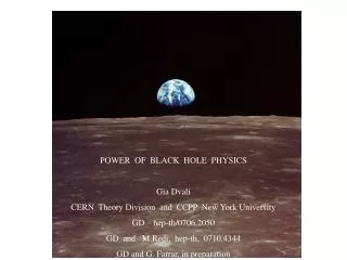 POWER OF BLACK HOLE PHYSICS Gia Dvali CERN Theory Division and CCPP New York University