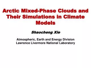 Arctic Mixed-Phase Clouds and Their Simulations in Climate Models Shaocheng Xie