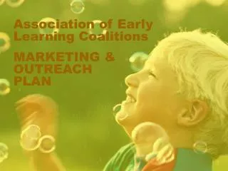 Association of Early Learning Coalitions MARKETING &amp; OUTREACH PLAN