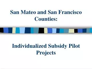 San Mateo and San Francisco Counties: Individualized Subsidy Pilot Projects