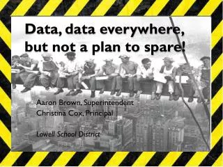 Data, data everywhere, but not a plan to spare!