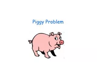Piggy Problem
