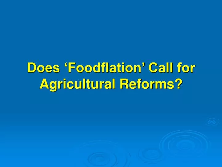 does foodflation call for agricultural reforms