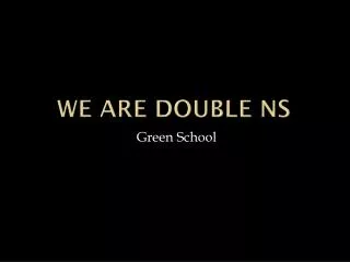 We are Double NS
