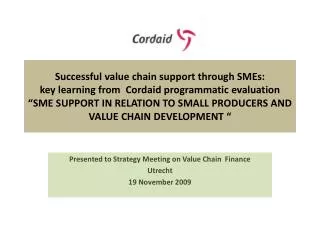 Presented to Strategy Meeting on Value Chain Finance Utrecht 19 November 2009