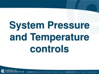 System Pressure and Temperature controls
