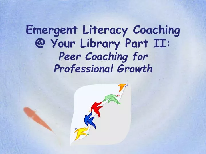 emergent literacy coaching @ your library part ii peer coaching for professional growth