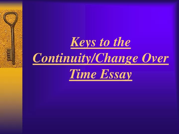 keys to the continuity change over time essay