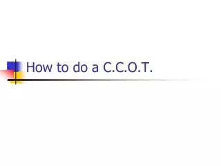 How to do a C.C.O.T.