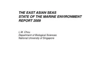 THE EAST ASIAN SEAS STATE OF THE MARINE ENVIRONMENT REPORT 2009 L.M. Chou