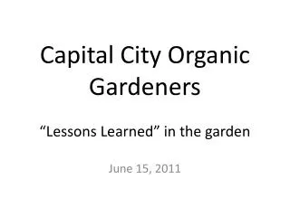 Capital City Organic Gardeners “Lessons Learned” in the garden