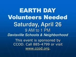 EARTH DAY Volunteers Needed Saturday, April 26 9 AM to 1 PM Davisville Schools &amp; Neighborhood