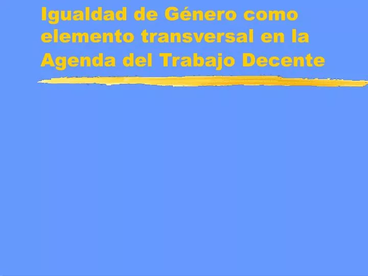 igualdad de g nero como elemento transversal en la agenda del trabajo decente