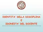 IDENTITA’ DELLA DISCIPLINA E IDONEITA’ DEL DOCENTE - slide 1