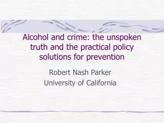 Alcohol and crime: the unspoken truth and the practical policy solutions for prevention