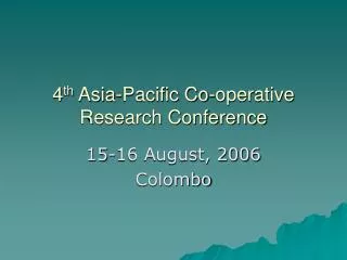 4 th Asia-Pacific Co-operative Research Conference