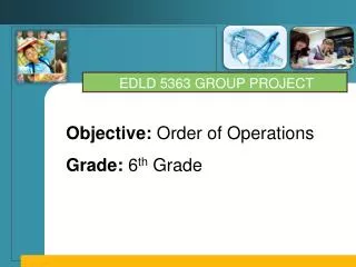 Objective: Order of Operations Grade: 6 th Grade