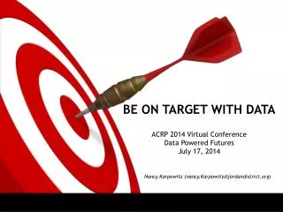 BE ON TARGET WITH DATA ACRP 2014 Virtual Conference Data Powered Futures July 17, 2014