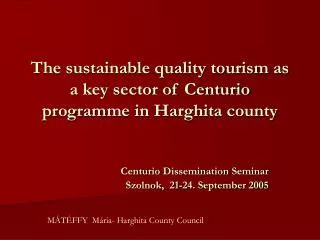The sustainable quality tourism as a key sector of Centurio program me in Harghita county