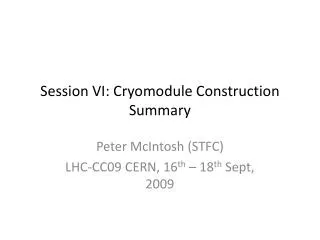 Session VI: Cryomodule Construction Summary