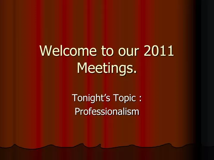 welcome to our 2011 meetings