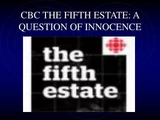 CBC THE FIFTH ESTATE: A QUESTION OF INNOCENCE