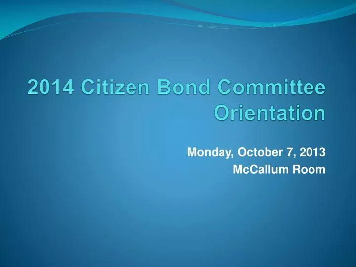 2014 citizen bond committee orientation