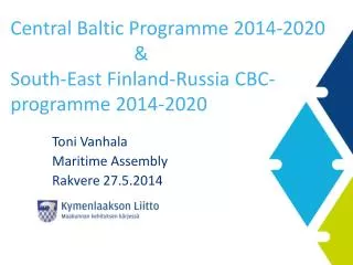 Central Baltic Programme 2014-2020 							&amp; South-East Finland-Russia CBC-programme 2014-2020