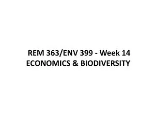 REM 363/ENV 399 - Week 14 ECONOMICS &amp; BIODIVERSITY