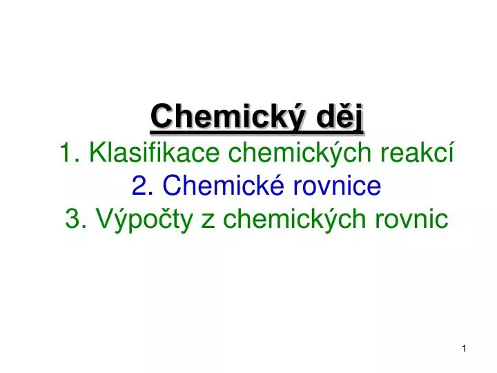 chemick d j 1 klasifikace chemick ch reakc 2 chemick rovnice 3 v po ty z chemick ch rovnic