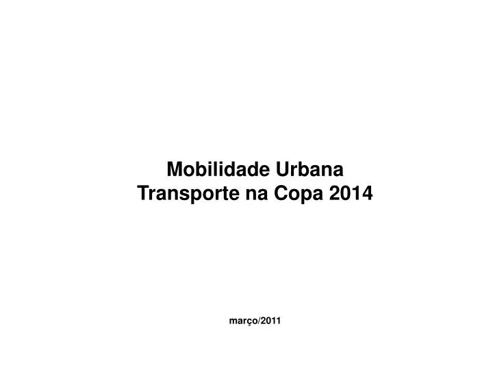 mobilidade urbana transporte na copa 2014 mar o 2011