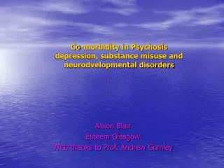 Co-morbidity in Psychosis depression, substance misuse and neurodvelopmental disorders