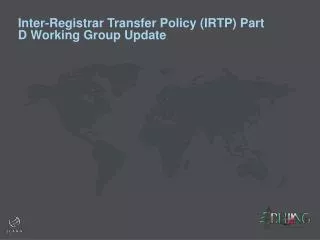 Inter-Registrar Transfer Policy (IRTP) Part D Working Group Update