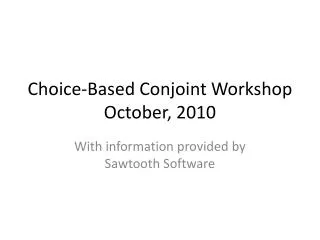 Choice-Based Conjoint Workshop October, 2010