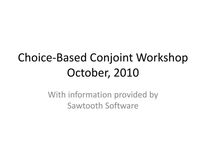 choice based conjoint workshop october 2010