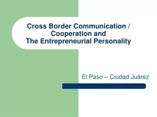 Cross Border Communication / Cooperation and The Entrepreneurial Personality