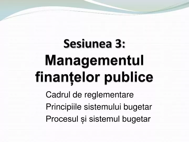 sesiunea 3 managementul finan elor publice