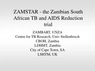 ZAMSTAR - the Zambian South African TB and AIDS Reduction trial