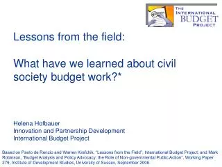 Lessons from the field: What have we learned about civil society budget work?* Helena Hofbauer
