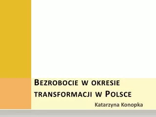 bezrobocie w okresie transformacji w polsce
