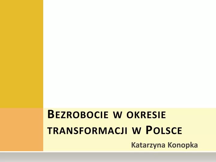 bezrobocie w okresie transformacji w polsce