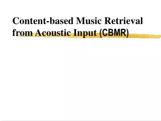 Content-based Music Retrieval from Acoustic Input (CBMR)
