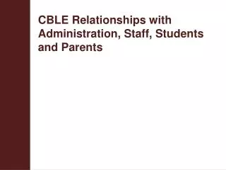 CBLE Relationships with Administration, Staff, Students and Parents