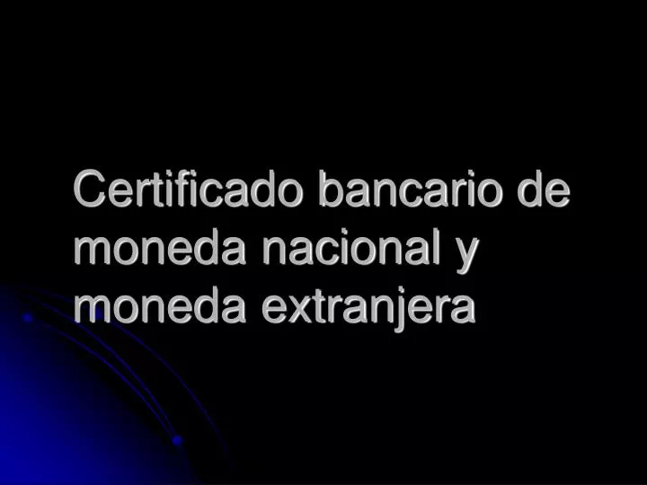 certificado bancario de moneda nacional y moneda extranjera