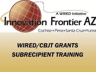 WIRED/CBJT GRANTS SUBRECIPIENT TRAINING